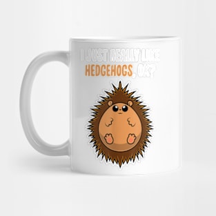 I Just Really Like Hedgehogs OK Cute Toddlers Kids Mug